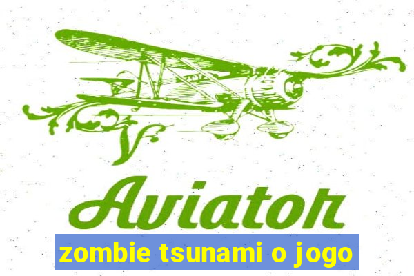 zombie tsunami o jogo