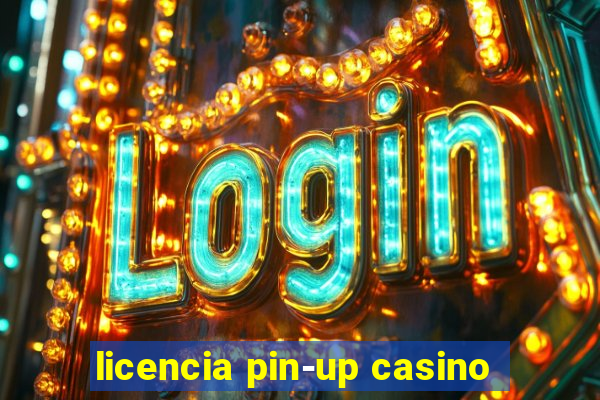 licencia pin-up casino