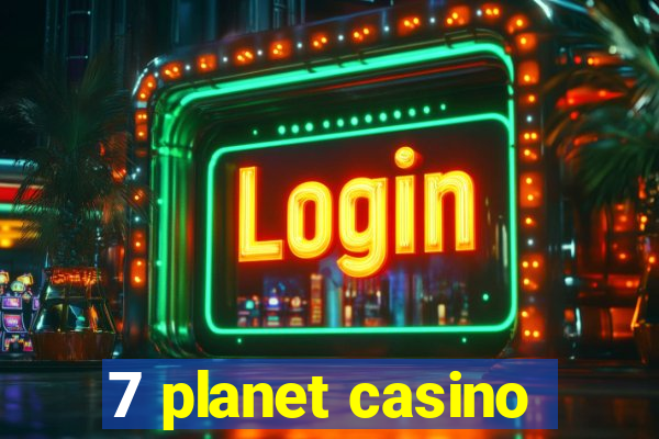 7 planet casino