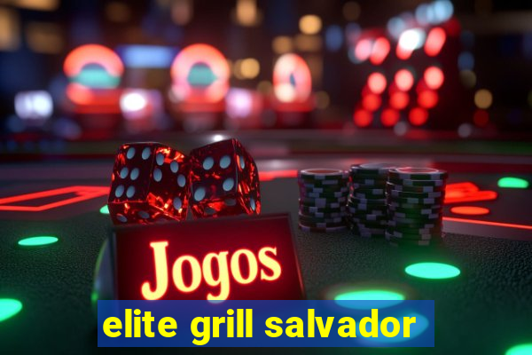 elite grill salvador