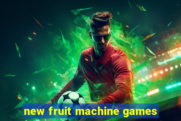 new fruit machine games