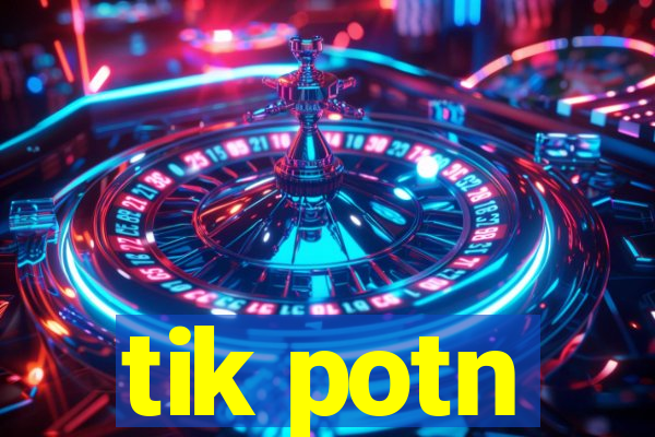 tik potn