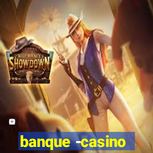 banque -casino