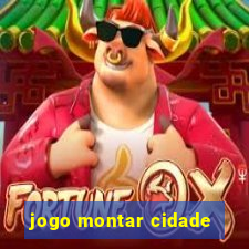 jogo montar cidade