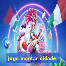 jogo montar cidade