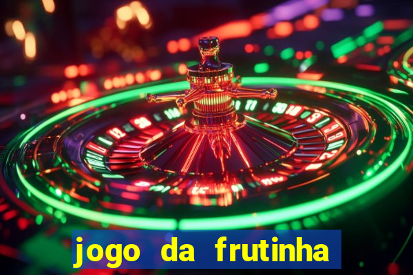 jogo da frutinha de ganhar dinheiro