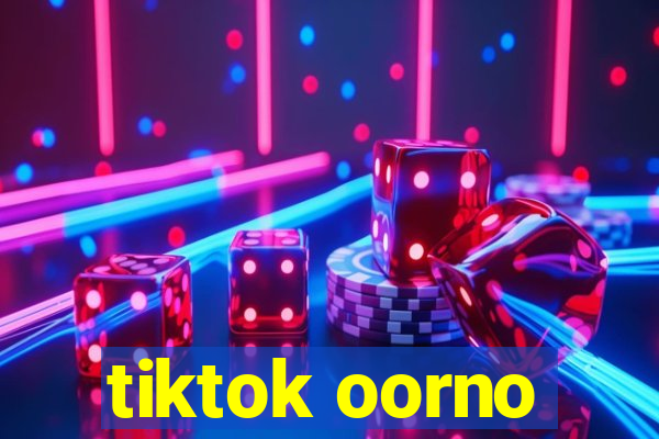 tiktok oorno