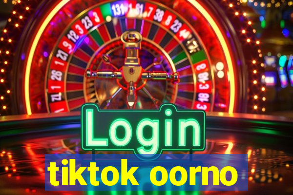 tiktok oorno