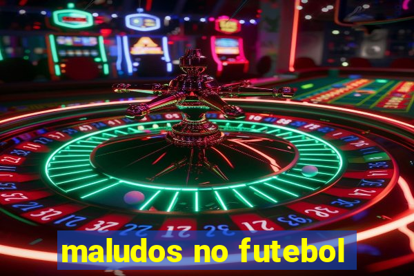 maludos no futebol