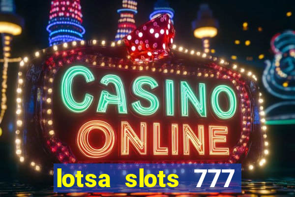 lotsa slots 777 paga mesmo