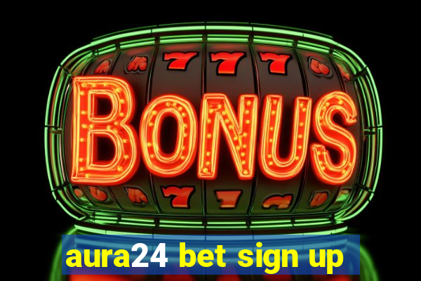 aura24 bet sign up