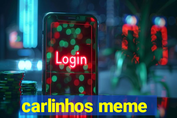 carlinhos meme