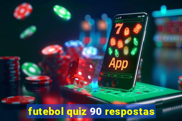 futebol quiz 90 respostas