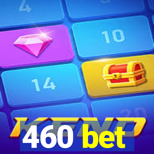 460 bet