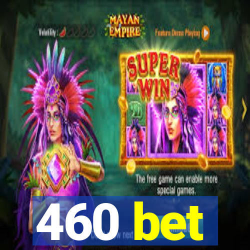 460 bet