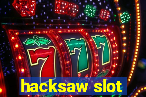 hacksaw slot