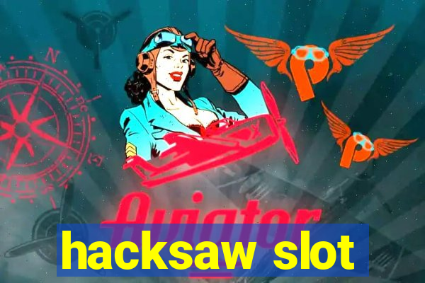 hacksaw slot