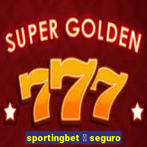 sportingbet 茅 seguro