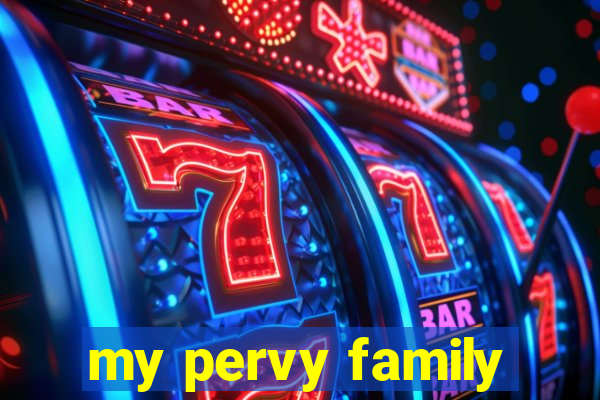 my pervy family