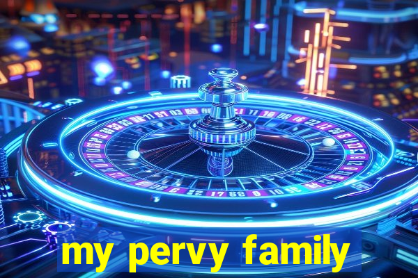 my pervy family