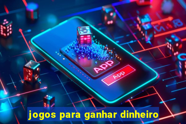 jogos para ganhar dinheiro