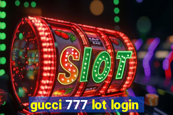 gucci 777 lot login