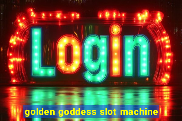 golden goddess slot machine