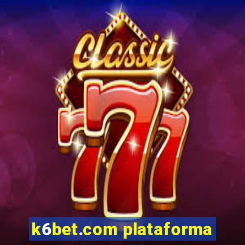 k6bet.com plataforma