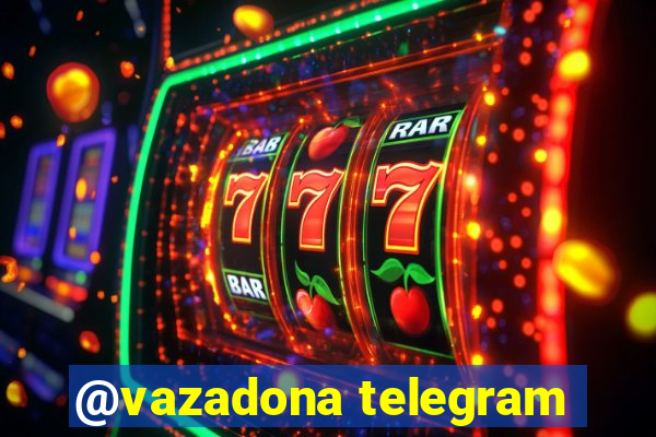 @vazadona telegram