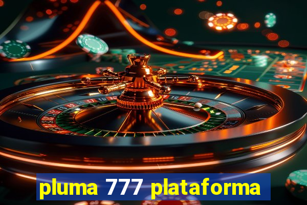 pluma 777 plataforma