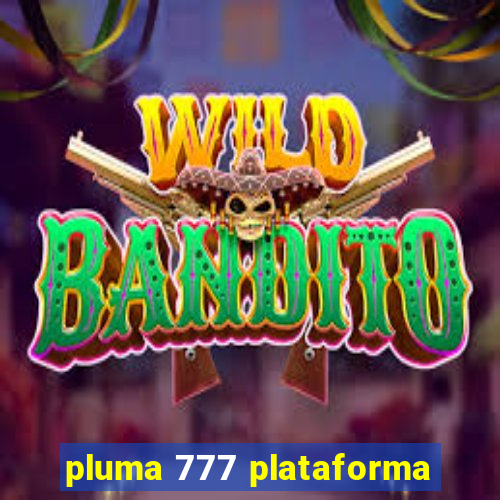 pluma 777 plataforma