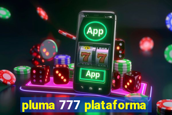 pluma 777 plataforma