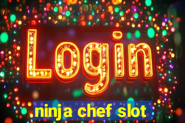 ninja chef slot