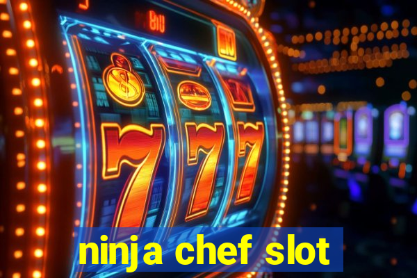 ninja chef slot