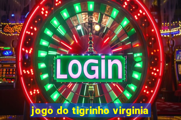 jogo do tigrinho virginia