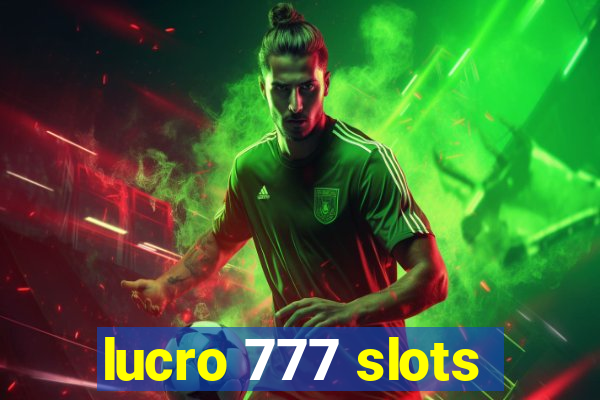 lucro 777 slots