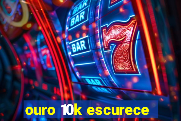 ouro 10k escurece