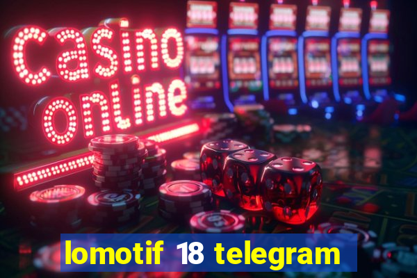 lomotif 18 telegram