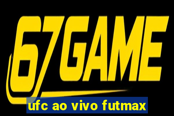 ufc ao vivo futmax