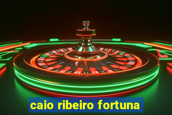 caio ribeiro fortuna