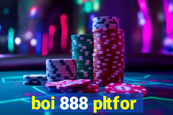 boi 888 pltfor