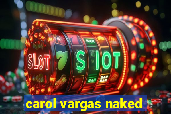 carol vargas naked