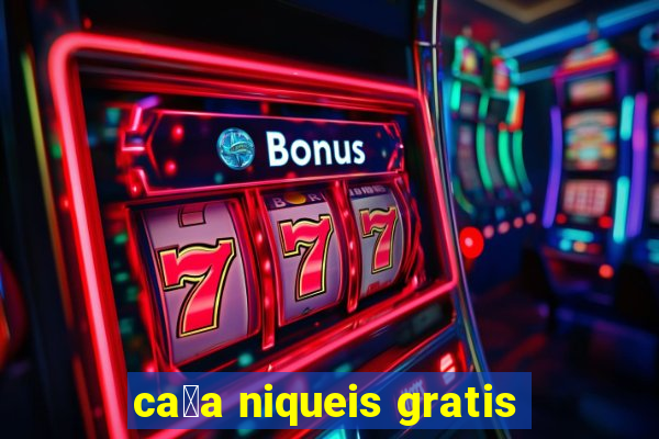 ca莽a niqueis gratis