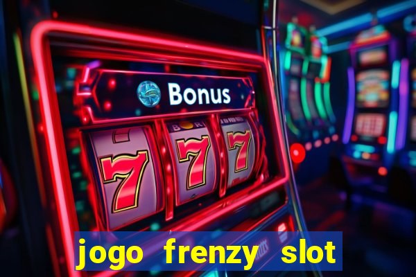 jogo frenzy slot master paga mesmo