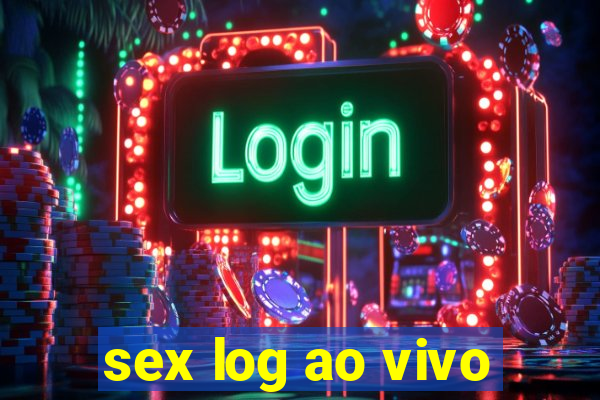 sex log ao vivo