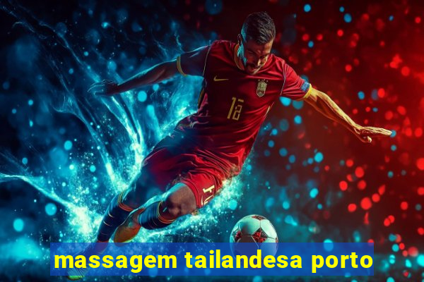 massagem tailandesa porto