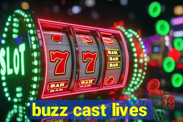 buzz cast lives