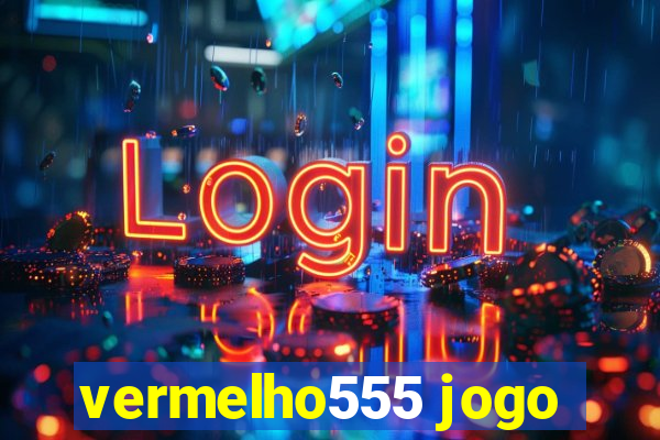 vermelho555 jogo