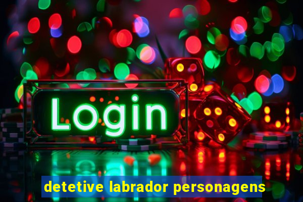 detetive labrador personagens