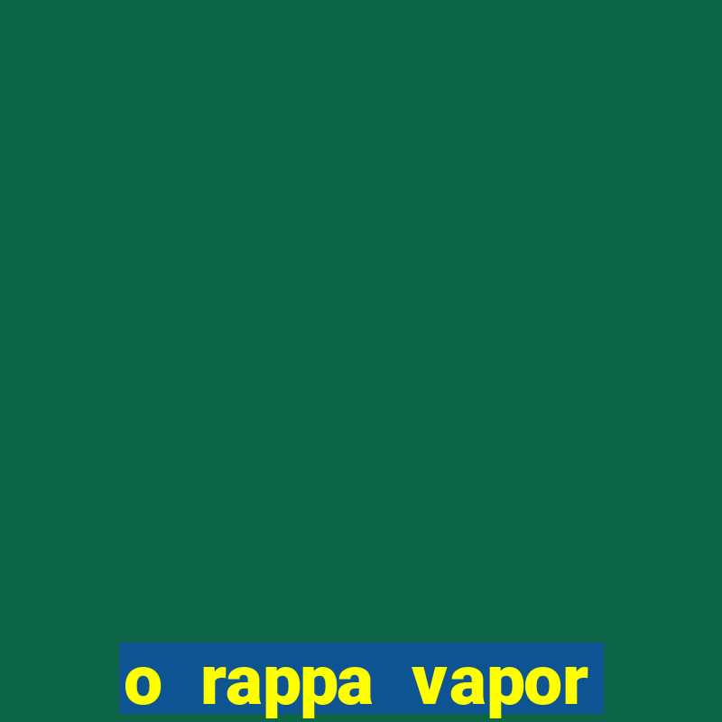 o rappa vapor barato letra